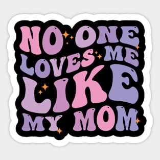 No One Loves Me Like My Mom Sticker